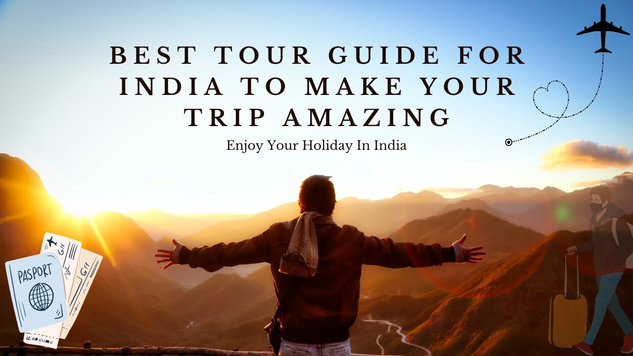 Best Tour Guide for India to Make your Trip Amazing